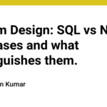 System Design: SQL vs NoSQL databases and what distinguishes them.