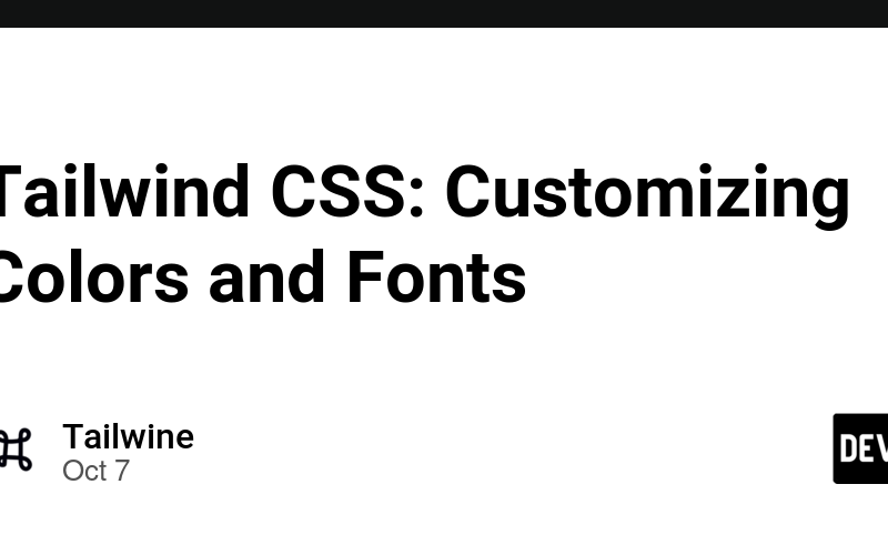 Tailwind CSS: Customizing Colors and Fonts