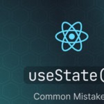 The 4 Most Common Mistakes When Using useState in React