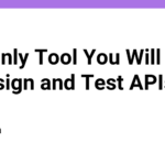 The Only Tool You Will Need to Design and Test APIs