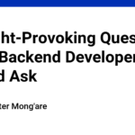 Thought-Provoking Questions Every Backend Developer Should Ask