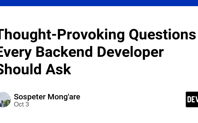 Thought-Provoking Questions Every Backend Developer Should Ask