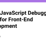 Top 8 JavaScript Debugging Tools for Front-End Development