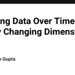 Tracking Data Over Time: Slowly Changing Dimensions (SCD)