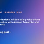 Unlock organizational wisdom using voice-driven knowledge capture with Amazon Transcribe and Amazon Bedrock | Amazon Web Services