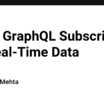 Using GraphQL Subscriptions for Real-Time Data