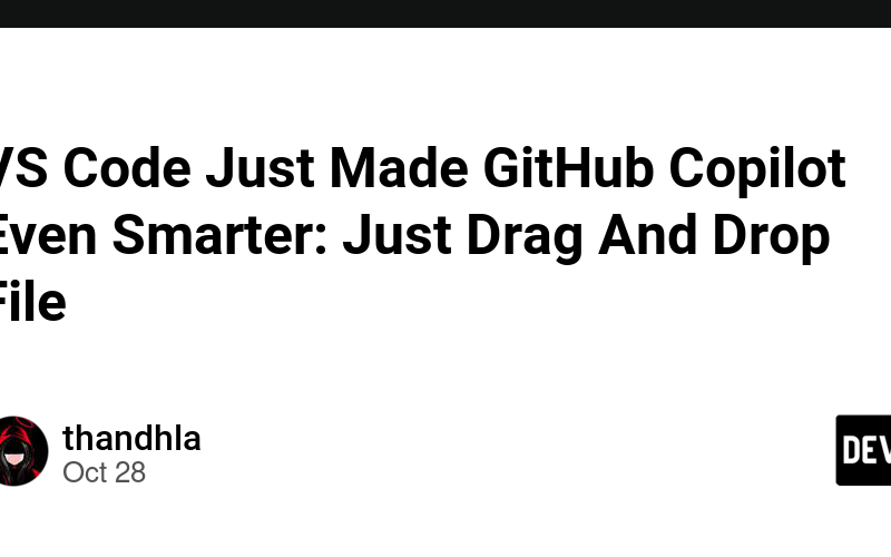 VS Code Just Made GitHub Copilot Even Smarter: Just Drag And Drop File