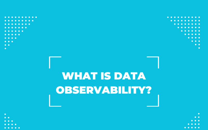 What is Data Observability? Guide to Ensuring Data Health and Reliability