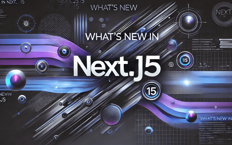 What’s New in Next.js 15: Key Updates for Developers