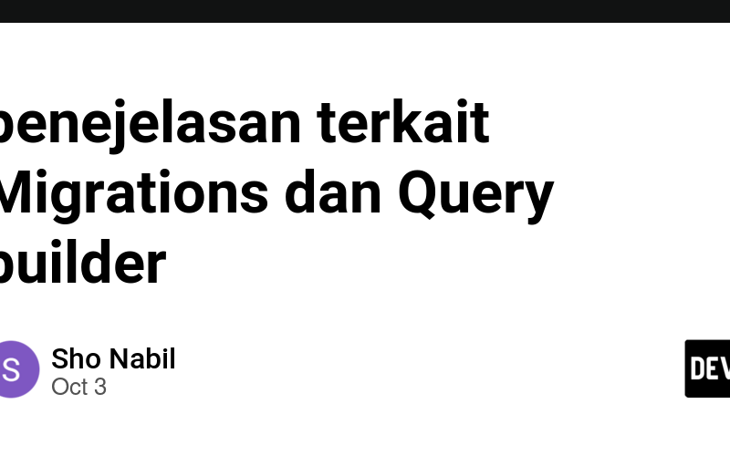 penejelasan terkait Migrations dan Query builder