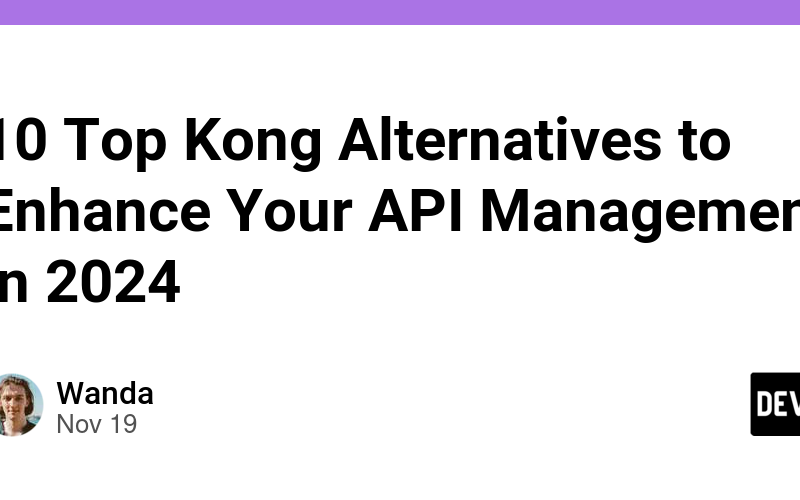 10 Top Kong Alternatives to Enhance Your API Management in 2024