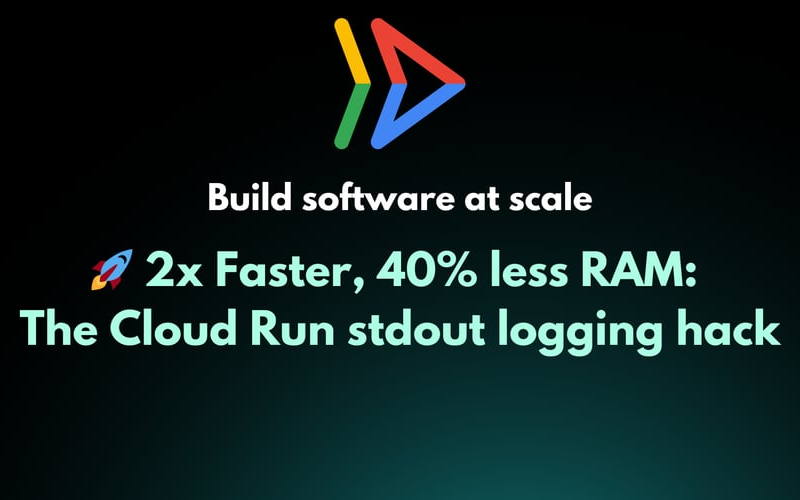 2x Faster, 40% less RAM: The Cloud Run stdout logging hack