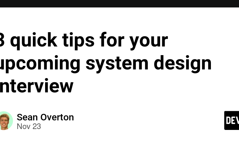 3 quick tips for your upcoming system design interview