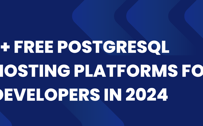 7+ Free PostgreSQL Hosting Platforms for Developers in 2024