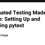 Automated Testing Made Simple: Setting Up and Exploring pytest