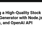 Building a High-Quality Stock Report Generator with Node.js, Express, and OpenAI API