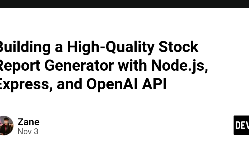 Building a High-Quality Stock Report Generator with Node.js, Express, and OpenAI API