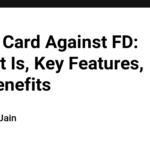 Credit Card Against FD: What It Is, Key Features, and Benefits