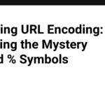 Decoding URL Encoding: Unveiling the Mystery Behind % Symbols