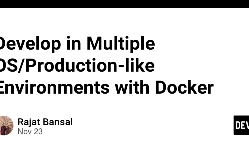 Develop in Multiple OS/Production-like Environments with Docker