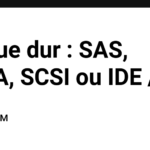 Disque dur : SAS, SATA, SCSI ou IDE /