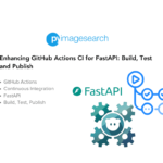 Enhancing GitHub Actions CI for FastAPI: Build, Test, and Publish - PyImageSearch