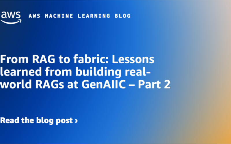 From RAG to fabric: Lessons learned from building real-world RAGs at GenAIIC – Part 2 | Amazon Web Services