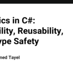 Generics in C#: Flexibility, Reusability, and Type Safety