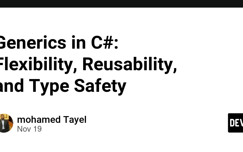 Generics in C#: Flexibility, Reusability, and Type Safety