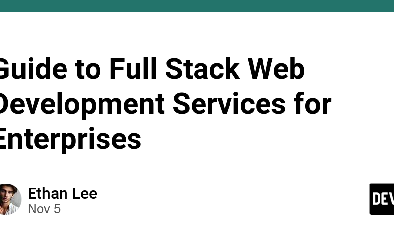 Guide to Full Stack Web Development Services for Enterprises