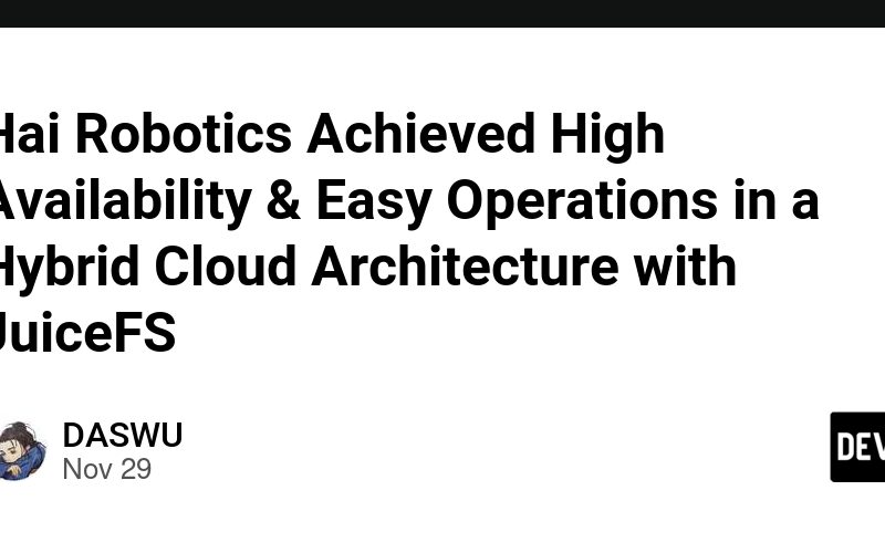 Hai Robotics Achieved High Availability & Easy Operations in a Hybrid Cloud Architecture with JuiceFS