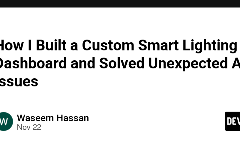 How I Built a Custom Smart Lighting Dashboard and Solved Unexpected API Issues