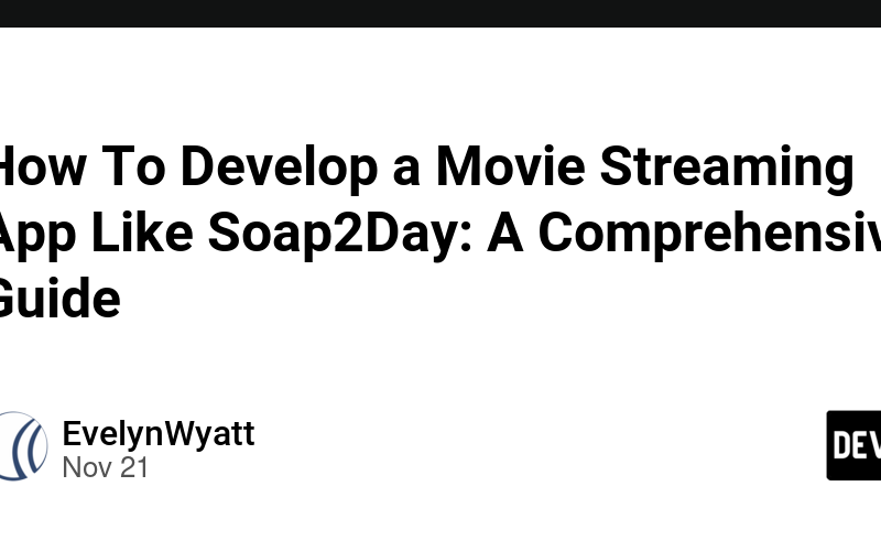 How To Develop a Movie Streaming App Like Soap2Day: A Comprehensive Guide