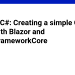 How to C#: Creating a simple CRUD page with Blazor and EntityFrameworkCore