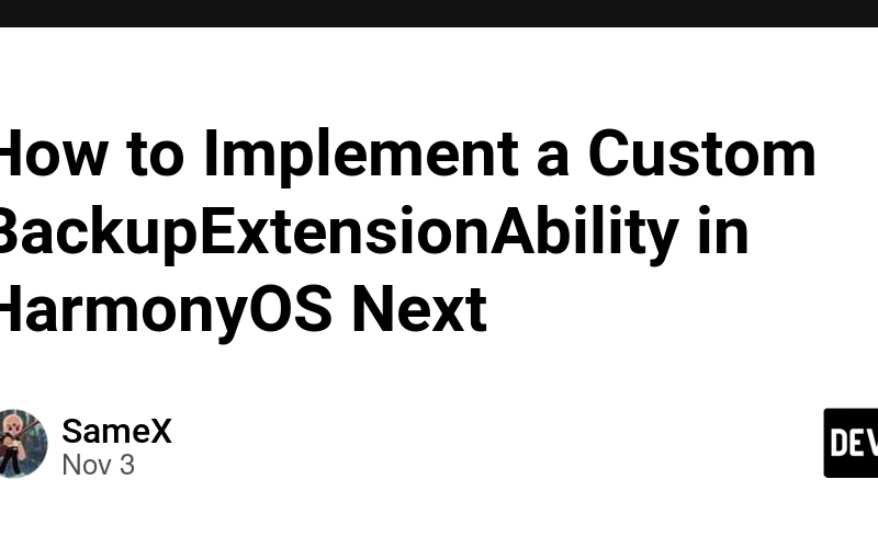 How to Implement a Custom BackupExtensionAbility in HarmonyOS Next