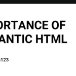 IMPORTANCE OF SEMANTIC HTML