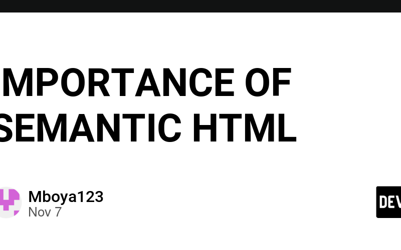 IMPORTANCE OF SEMANTIC HTML