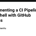 Implementing a CI Pipeline for VShell with GitHub Actions