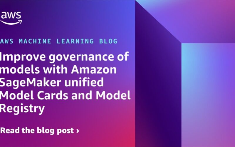 Improve governance of models with Amazon SageMaker unified Model Cards and Model Registry | Amazon Web Services