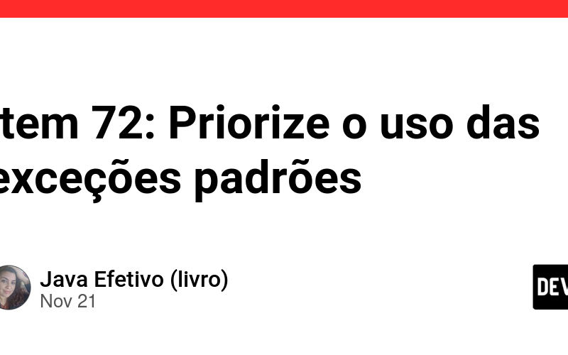 Item 72: Priorize o uso das exceções padrões