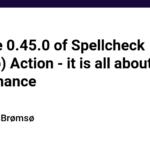 Release 0.45.0 of Spellcheck (GitHub) Action - it is all about maintenance