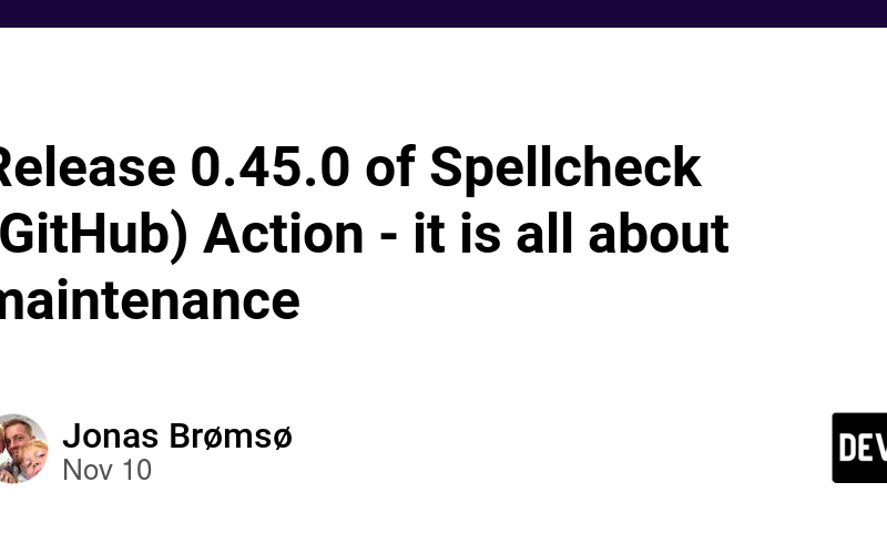 Release 0.45.0 of Spellcheck (GitHub) Action – it is all about maintenance