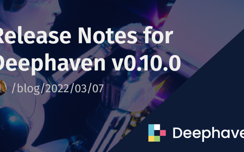 Release Notes for Deephaven v0.10.0 | Deephaven