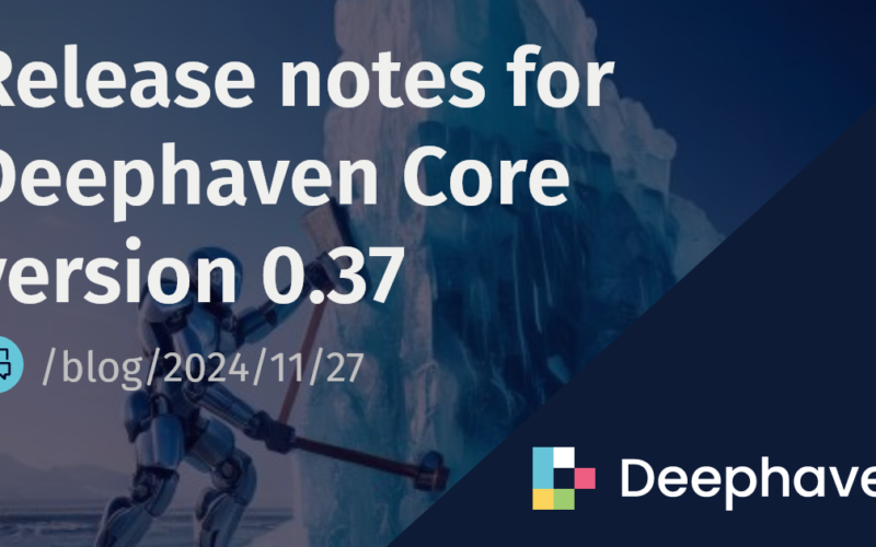 Release notes for Deephaven Core version 0.37 | Deephaven