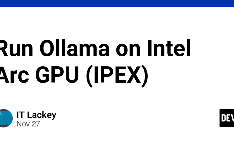 Run Ollama on Intel Arc GPU (IPEX)