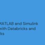 Scaling MATLAB and Simulink models with Databricks and Mathworks