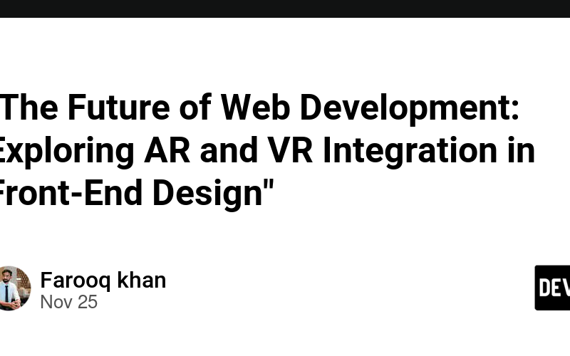 "The Future of Web Development: Exploring AR and VR Integration in Front-End Design"