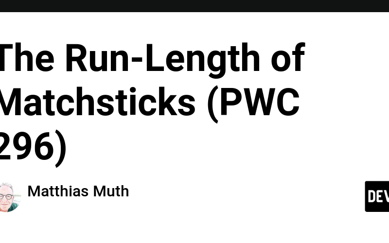 The Run-Length of Matchsticks (PWC 296)