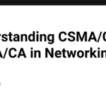 Understanding CSMA/CD and CSMA/CA in Networking