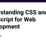 Understanding CSS and JavaScript for Web Development